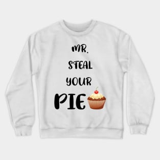 Amazing mr steal your pie thanksgiving Crewneck Sweatshirt